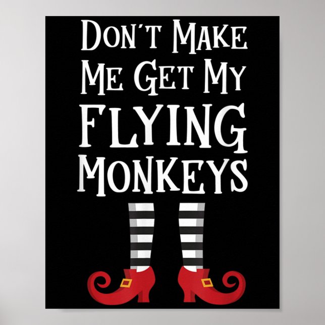 Don't Make Me Get My Flying Monkeys Costume Quote  Poster (Front)