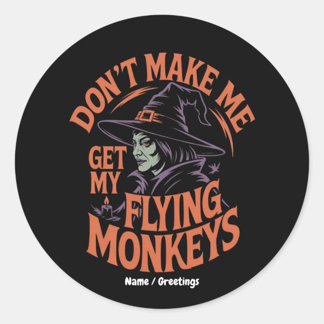 Don't Make Me Get My Flying Monkeys Funny Witch  Classic Round Sticker (Front)
