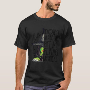 Don't Make Me Get My Flying Monkeys Funny Witch Ha T-Shirt