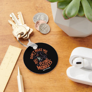 Don't Make Me Get My Flying Monkeys Funny Witch  Key Ring