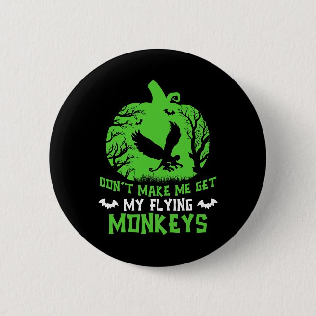 Don't Make Me Get My Flying Monkeys Halloween Witc 6 Cm Round Badge (Front)