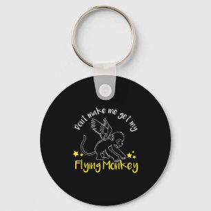 Don't Make Me Get My Flying Monkeys  Key Ring