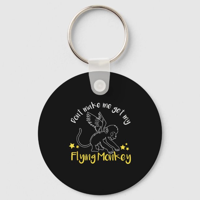 Don't Make Me Get My Flying Monkeys  Key Ring (Front)