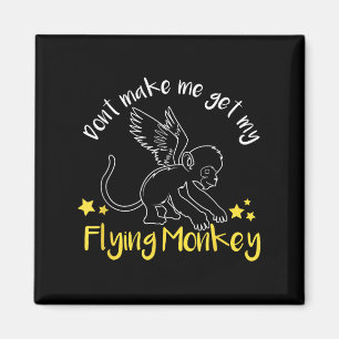 Don't Make Me Get My Flying Monkeys Magnet