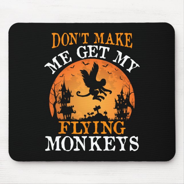 Don't Make Me Get My Flying Monkeys  Mouse Pad (Front)