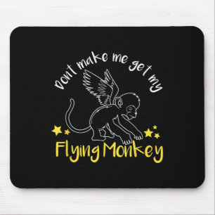 Don't Make Me Get My Flying Monkeys Mouse Pad