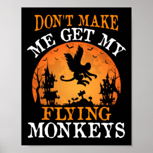 Don't Make Me Get My Flying Monkeys Poster