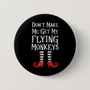 Don't Make Me Get My Flying Monkeys T Shirt Costum 6 Cm Round Badge