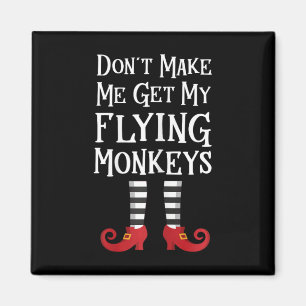 Don't Make Me Get My Flying Monkeys T Shirt Costum Magnet