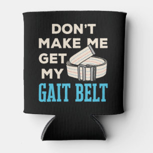 Don't Make Me Get My Gait Belt Physical Therapist Can Cooler