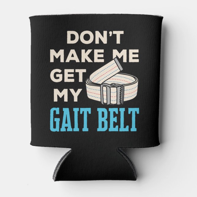 Don't Make Me Get My Gait Belt Physical Therapist  Can Cooler (Front)