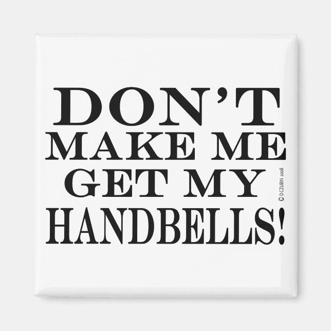 Dont Make Me Get My Handbells Magnet (Front)