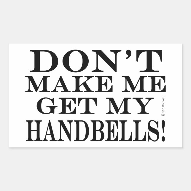 Don't Make Me Get My Handbells Rectangular Sticker (Front)