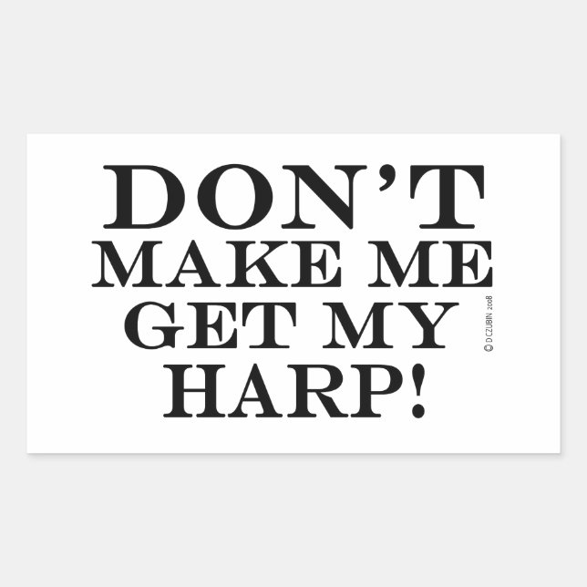 Don't Make Me Get My Harp Rectangular Sticker (Front)