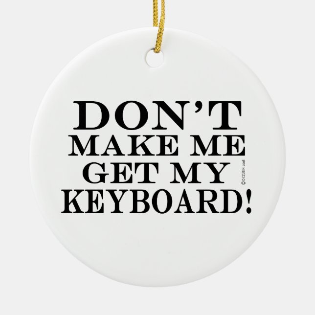Don't Make Me Get My Keyboard Ceramic Tree Decoration (Front)