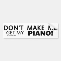 Dont Make Me Get My Piano Bumper