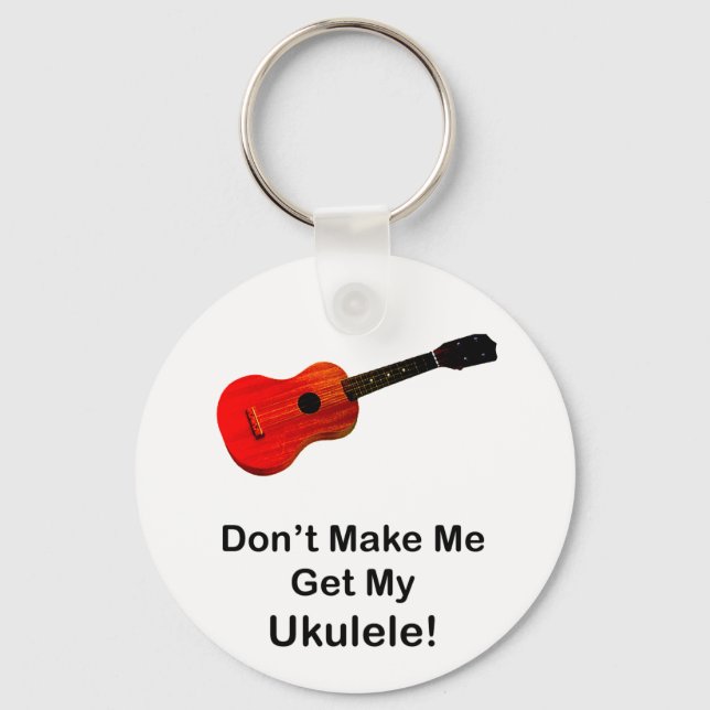 Don't make me get my Ukulele! Key Ring (Front)