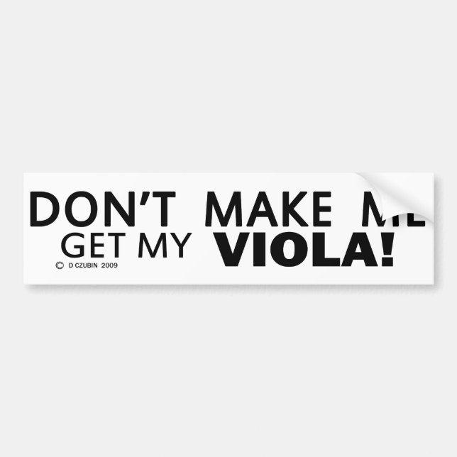 Dont Make Me Get My Viola Bumper Bumper Sticker (Front)