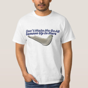 Don't Make Me Go All Samson Up In Here T-Shirt