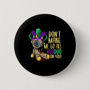 Don't Make Me Go All Voodoo Doll Mardi Gras  6 Cm Round Badge