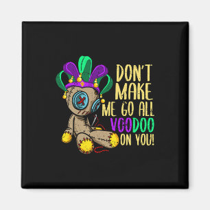 Don't Make Me Go All Voodoo Doll Mardi Gras Magnet