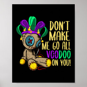 Don't Make Me Go All Voodoo Doll Mardi Gras  Poster