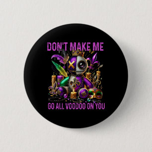 Don't Make Me Go All Voodoo On You - Dark Humour V 6 Cm Round Badge