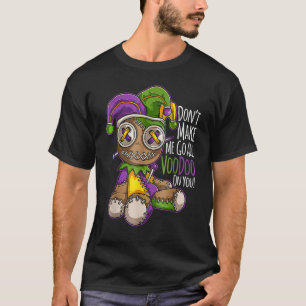 Don't Make Me Go All Voodoo On You Doll Mardi Gras T-Shirt