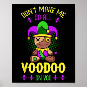 Don't Make Me Go All Voodoo On You Mardi Gras Cost Poster