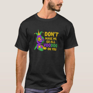 Don't Make Me Go All Voodoo On You Mardi Gras Para T-Shirt