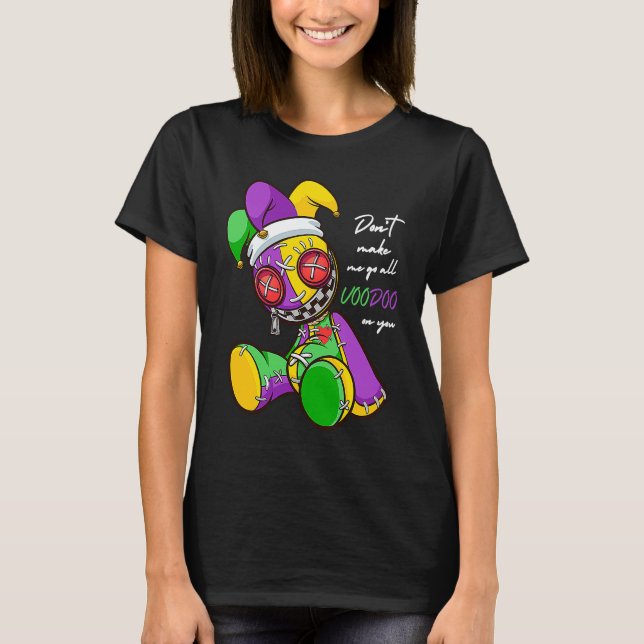 Don't Make Me Go All Voodoo On You Mardi Gras T-Shirt (Front)