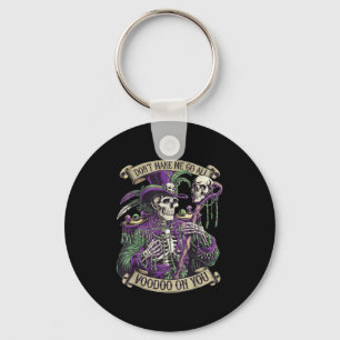 Don't Make Me Go All Voodoo On You Skeleton Mardi Key Ring
