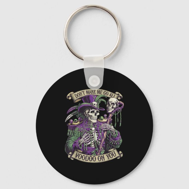 Don't Make Me Go All Voodoo On You Skeleton Mardi  Key Ring (Front)