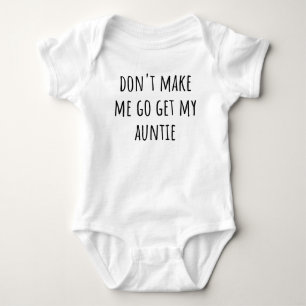Don't Make Me Go Get My Auntie Funny Aunt Baby Bodysuit
