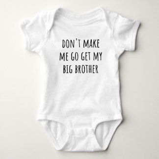 Don't Make Me Go Get My Big Brother Funny Siblings Baby Bodysuit