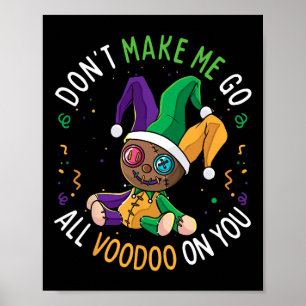 Don't Make Me Go Voodoo On You Funny Mardi Gras Ca Poster