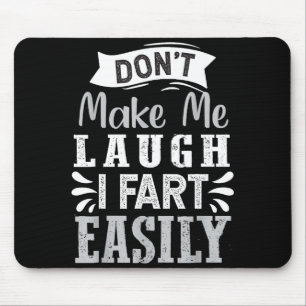 Don't Make Me Laugh I Fart Easily, Laugh Fart Mouse Pad