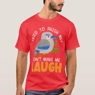 Dont Make Me Laugh Kookaburra Birding Bird Lover f T-Shirt