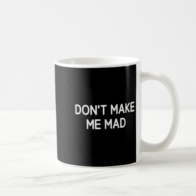Don't Make Me Mad, Funny, Jokes, Sarcastic  Coffee Mug (Right)