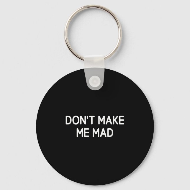 Don't Make Me Mad, Funny, Jokes, Sarcastic  Key Ring (Front)