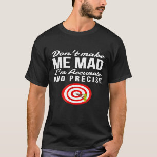 Dont Make Me Mad Im Accurate And Precise Archery T-Shirt
