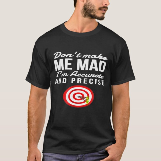 Dont Make Me Mad Im Accurate And Precise Archery T-Shirt (Front)