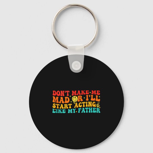 Dont Make Me Mad, My Father, Warning, Humourous Ta Key Ring (Front)