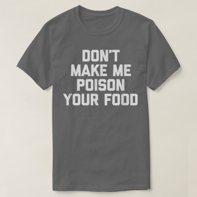 Dont Make Me Poison Your FoodFunny Cooking Food Ch T-Shirt (Design Front)