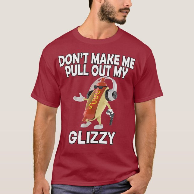 Dont Make Me Pull Out My Glizzy  Hot Dog Holding T-Shirt (Front)