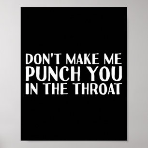 Don't Make Me Punch You In The Throa Funny Poster