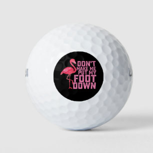 Don't Make Me Put My Foot Down Flamingo Golf Balls