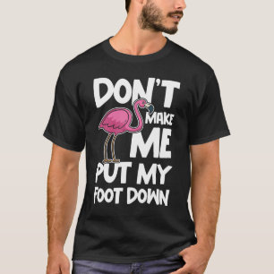 Don't Make Me Put My Foot Down - Flamingo Lovers T-Shirt