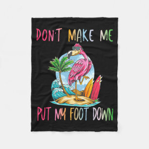 Dont Make Me Put My Foot Down Flamingo Summer Funn Fleece Blanket