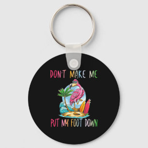 Dont Make Me Put My Foot Down Flamingo Summer Funn Key Ring